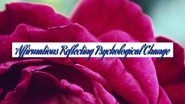 Affirmations Reflecting Psychological Change