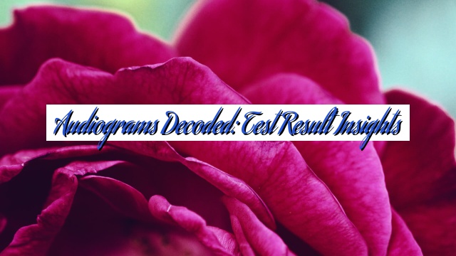 Audiograms Decoded: Test Result Insights