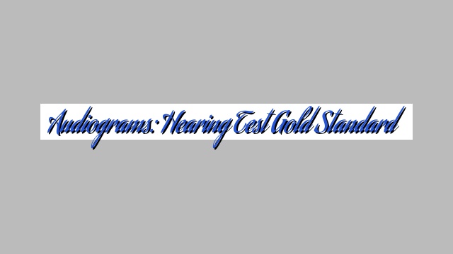 Audiograms: Hearing Test Gold Standard