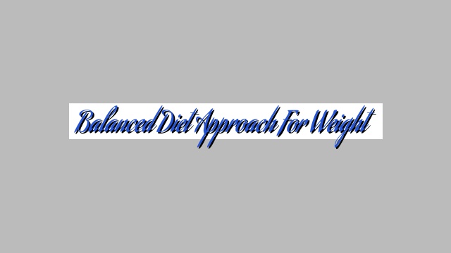 Balanced Diet Approach for Weight