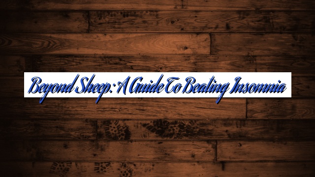 Beyond Sheep: A Guide to Beating Insomnia