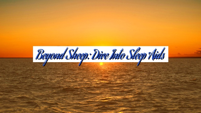 Beyond Sheep: Dive into Sleep Aids