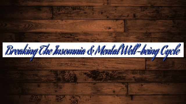 Breaking the Insomnia & Mental Well-being Cycle
