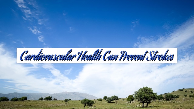Cardiovascular Health Can Prevent Strokes