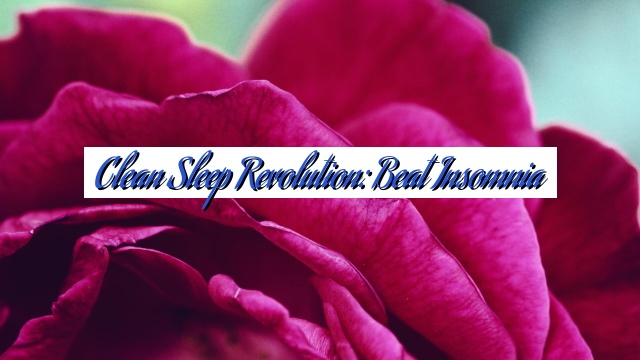 Clean Sleep Revolution: Beat Insomnia
