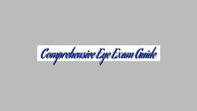 Comprehensive Eye Exam Guide
