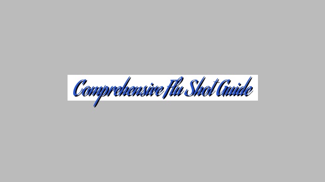 Comprehensive Flu Shot Guide