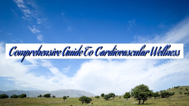 Comprehensive Guide to Cardiovascular Wellness