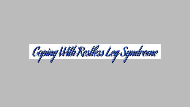 Coping with Restless Leg Syndrome