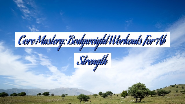 Core Mastery: Bodyweight Workouts for Ab Strength