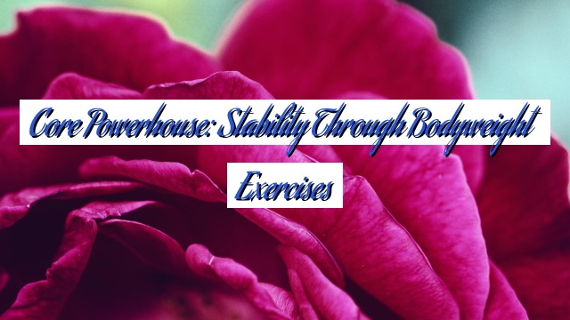 Core Powerhouse: Stability through Bodyweight Exercises