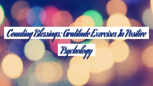 Counting Blessings: Gratitude Exercises in Positive Psychology