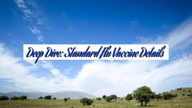 Deep Dive: Standard Flu Vaccine Details