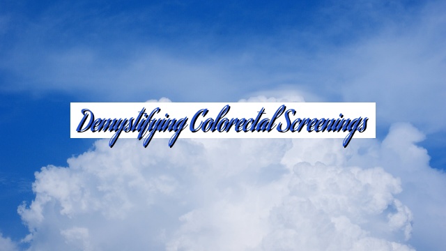 Demystifying Colorectal Screenings