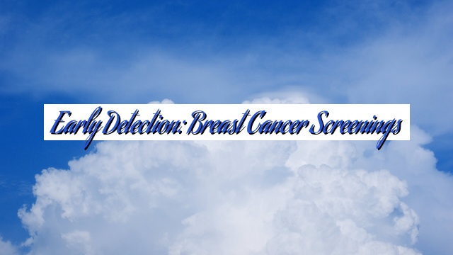 Early Detection: Breast Cancer Screenings