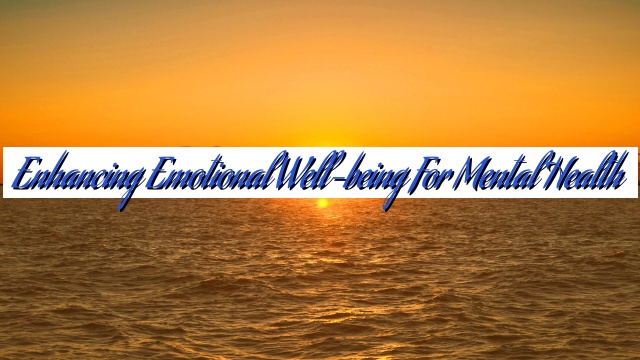 Enhancing Emotional Well-being for Mental Health