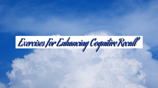 Exercises for Enhancing Cognitive Recall