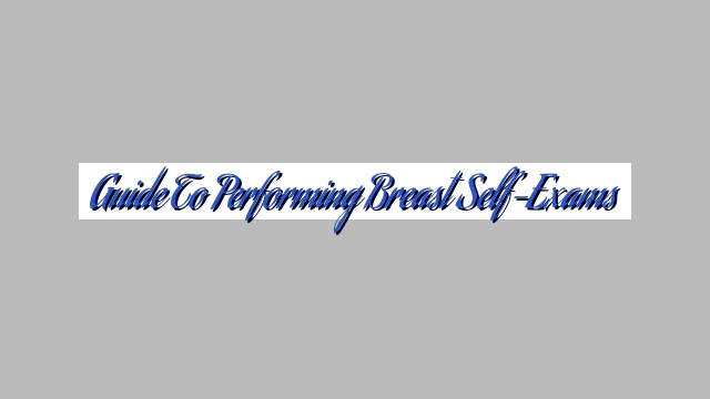 Guide to Performing Breast Self-Exams