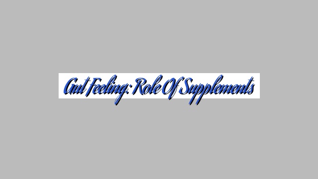 Gut Feeling: Role of Supplements