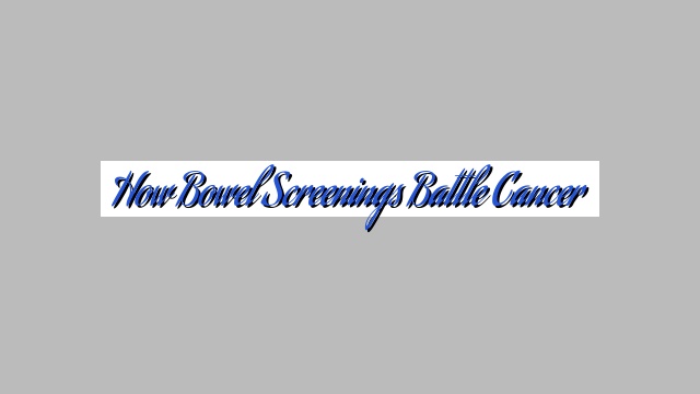 How Bowel Screenings Battle Cancer