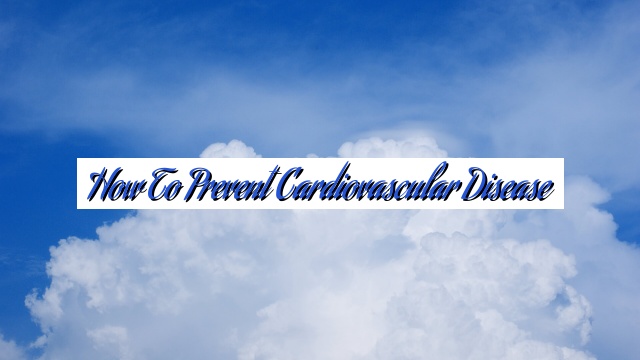 How to Prevent Cardiovascular Disease