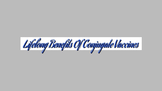 Lifelong Benefits of Conjugate Vaccines