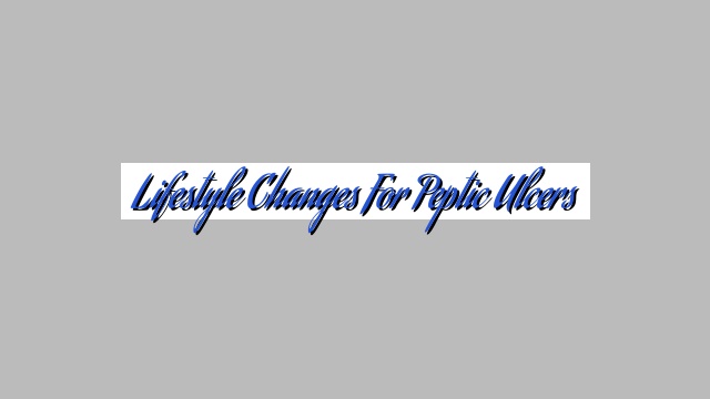 Lifestyle Changes for Peptic Ulcers