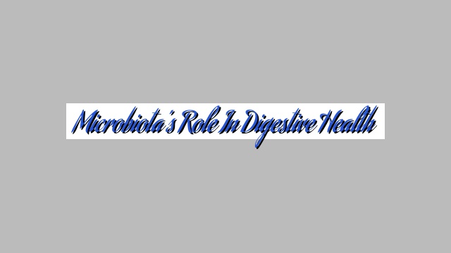 Microbiota’s Role in Digestive Health