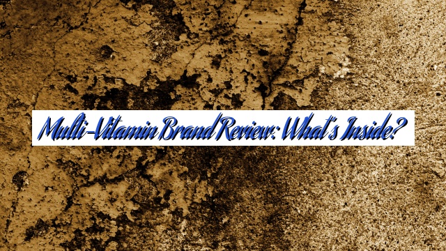 Multi-Vitamin Brand Review: What’s Inside?