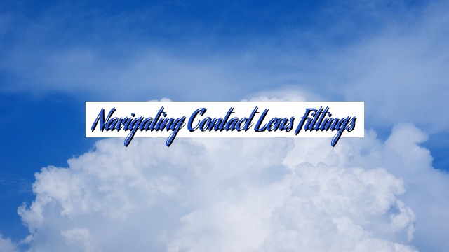 Navigating Contact Lens Fittings