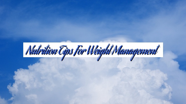 Nutrition Tips for Weight Management