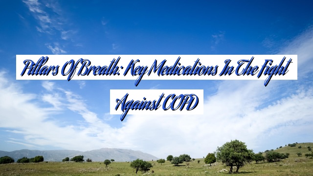 Pillars of Breath: Key Medications in the Fight Against COPD