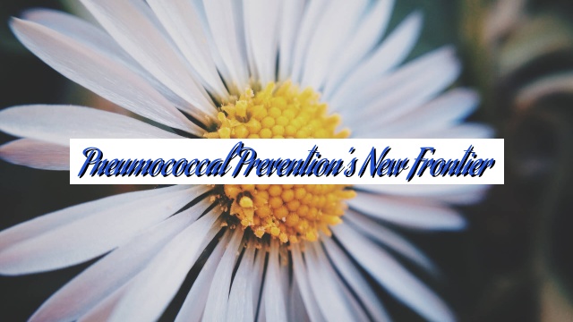 Pneumococcal Prevention’s New Frontier