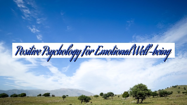 Positive Psychology for Emotional Well-being