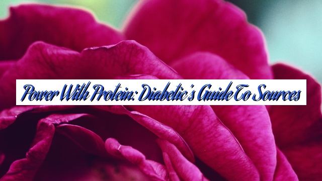 Power with Protein: Diabetic’s Guide to Sources