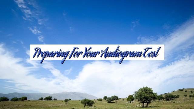 Preparing for Your Audiogram Test