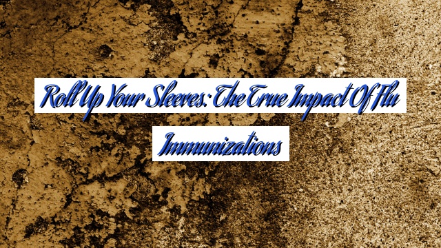 Roll Up Your Sleeves: The True Impact of Flu Immunizations