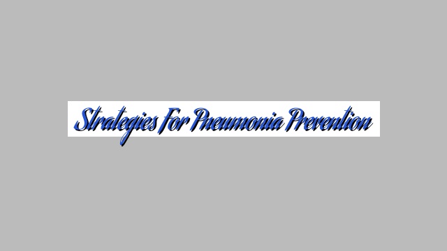Strategies for Pneumonia Prevention