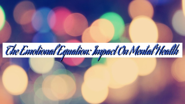 The Emotional Equation: Impact on Mental Health