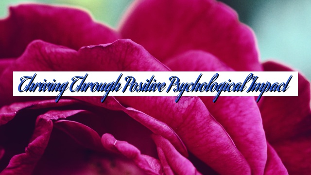Thriving Through Positive Psychological Impact