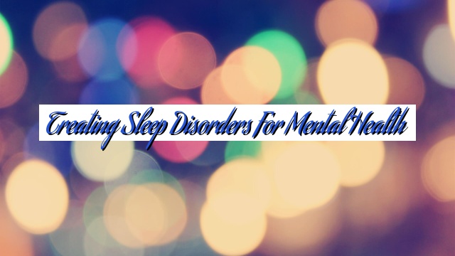 Treating Sleep Disorders for Mental Health