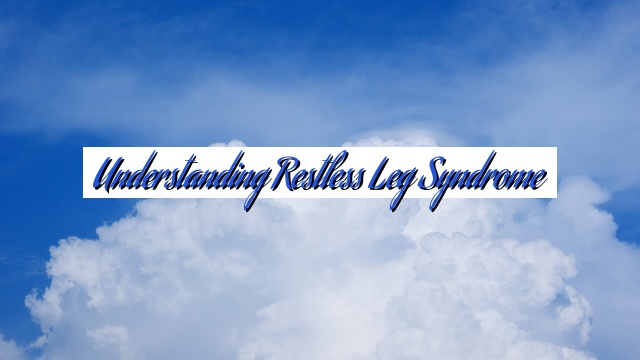 Understanding Restless Leg Syndrome