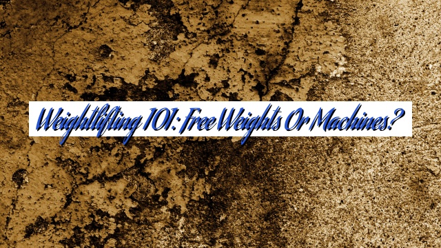 Weightlifting 101: Free Weights or Machines?