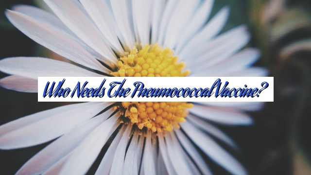 Who Needs the Pneumococcal Vaccine?