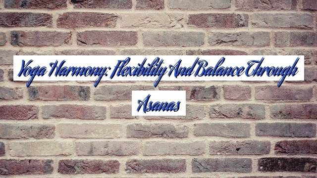 Yoga Harmony: Flexibility and Balance through Asanas
